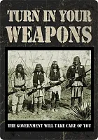 Turn In Your Weapons Tin Sign 017-1589