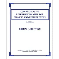 Comprehensive Reference Manual for Signers and Interpreters 6th Edition