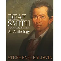 Deaf Smith - Frontiersman, Spy, Scout, Hero | An Anthology By Stephen C. Baldwi