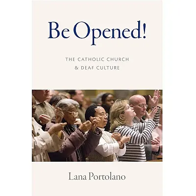 Be Opened! The Catholic Church and Deaf Culture 9780813233390