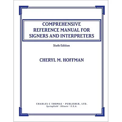 Comprehensive Reference Manual for Signers and Interpreters 6th Edition
