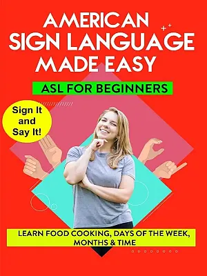 AMERICAN SIGN LANGUAGE MADE EASY  ASL for Beginners; Food  Cooking  Days of the