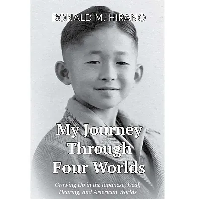 My Journey Through Four Worlds: Growing Up in the Japanese, Deaf, Hearing, and 